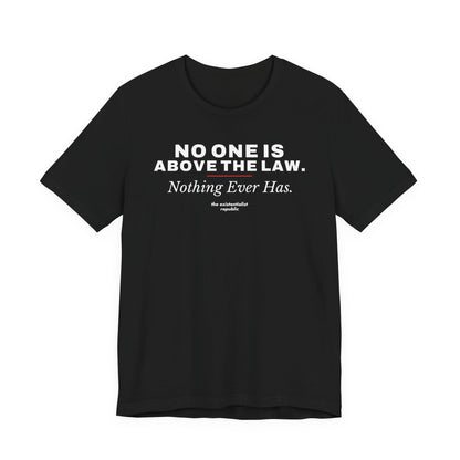 No One Is Above the Law T-Shirt