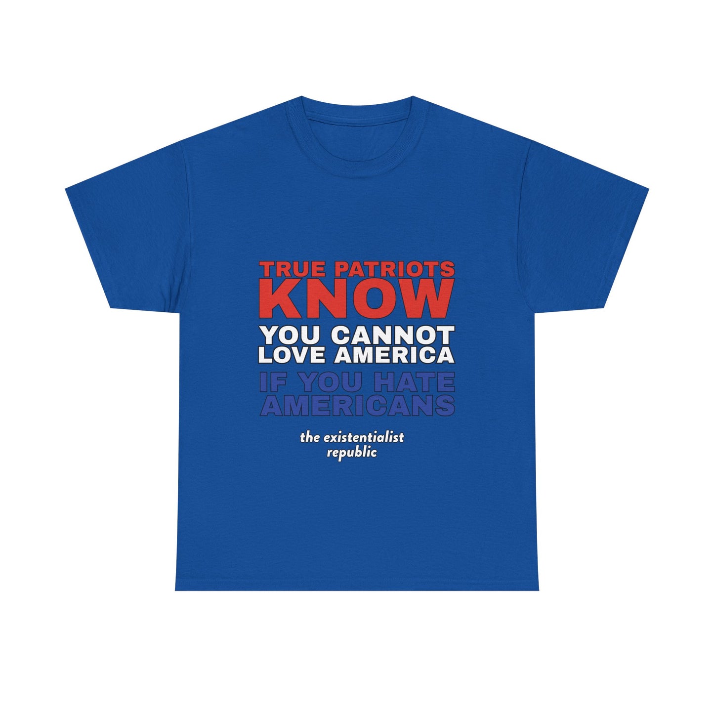 NEW SHIRT: "True Patriots Know You Cannot Love America If You Hate Americans"