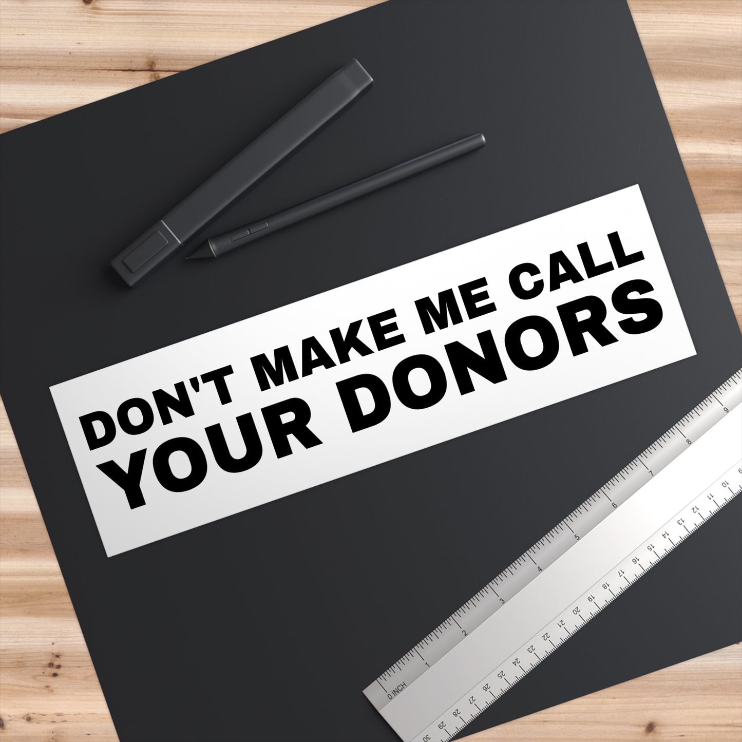 Bumper Sticker — "Don't Make Me Call Your Donors" Political Humor Sticker