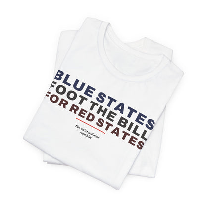 Blue States Foot the Bill for Red States T-Shirt