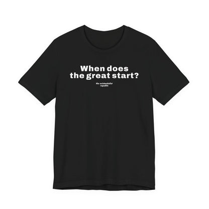 When Does the Great Start? T-Shirt