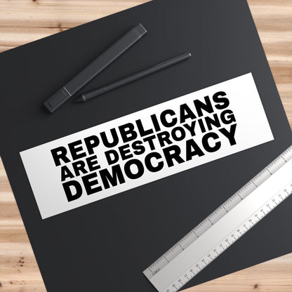 Republicans Are Destroying Democracy bumper sticker, view 3