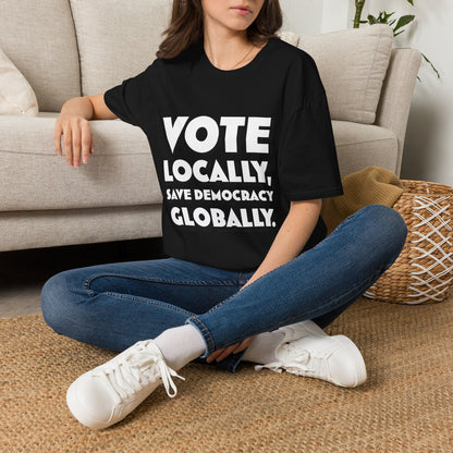 Vote Locally, Save Democracy Globally T-Shirt