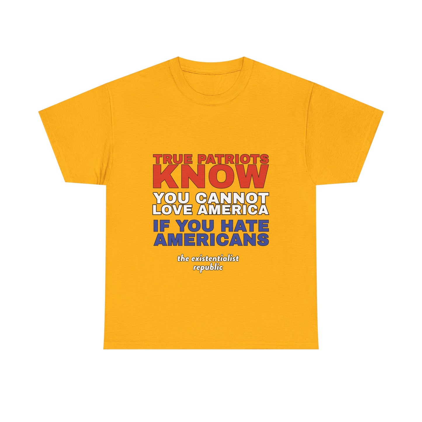 NEW SHIRT: "True Patriots Know You Cannot Love America If You Hate Americans"