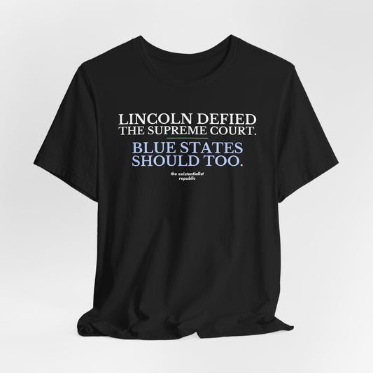 Lincoln Defied the Supreme Court. Blue States Should Too. T-Shirt