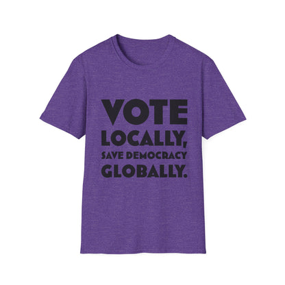 Vote Locally, Save Democracy Globally T-Shirt