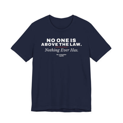 No One Is Above the Law T-Shirt