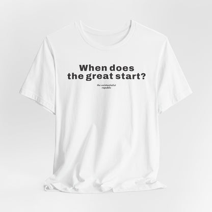When Does the Great Start? T-Shirt