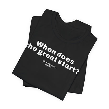 When Does the Great Start? T-Shirt