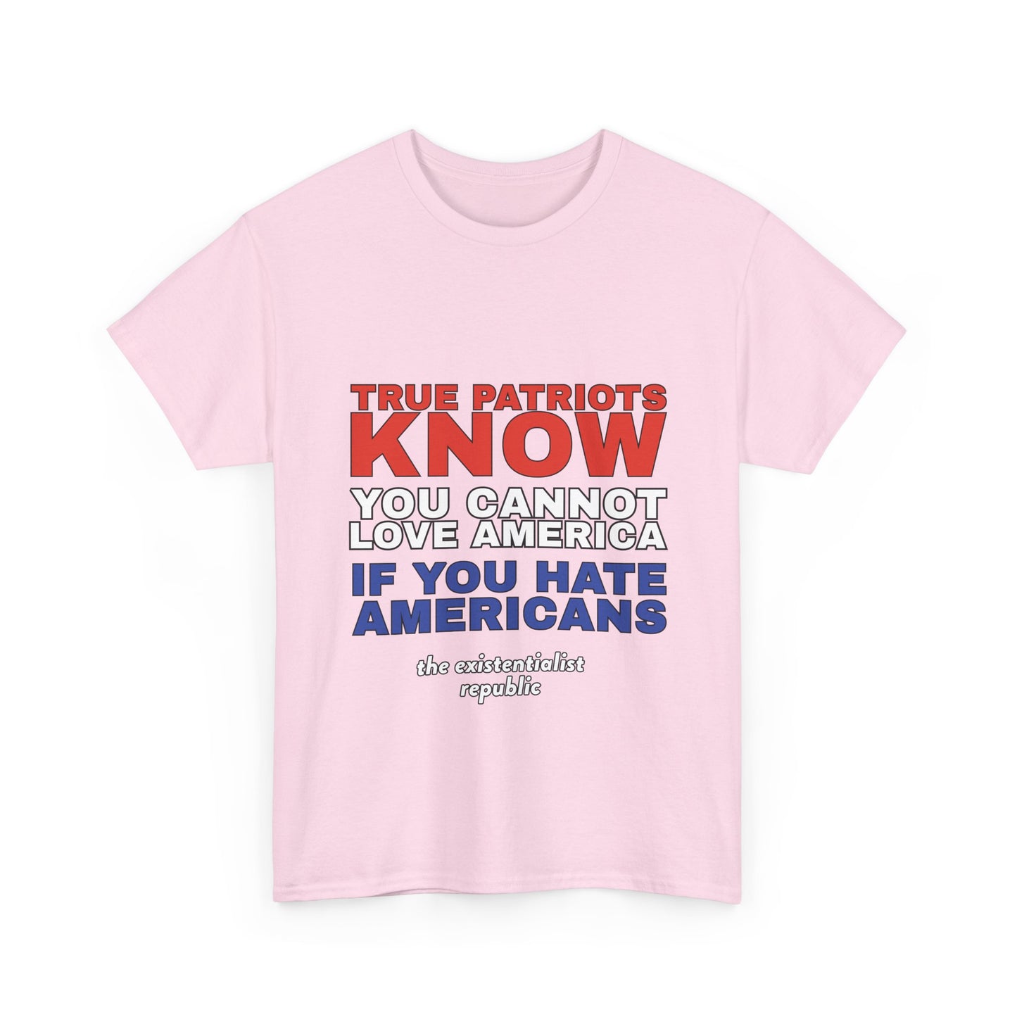 NEW SHIRT: "True Patriots Know You Cannot Love America If You Hate Americans"