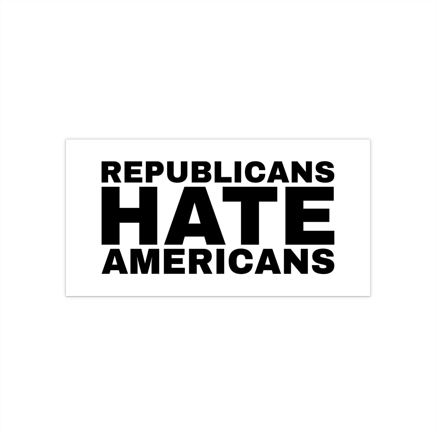 Political Bumper Sticker — "Republicans Hate Americans" Bold Protest Decal
