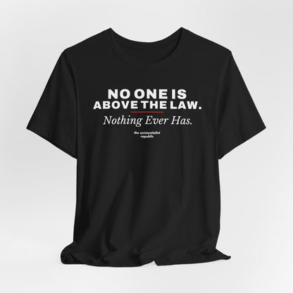 No One Is Above the Law T-Shirt