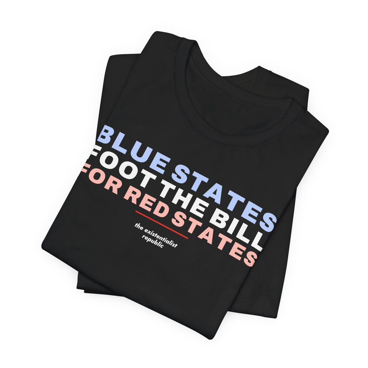 Blue States Foot the Bill for Red States T-Shirt