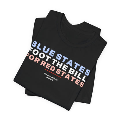 Blue States Foot the Bill for Red States T-Shirt