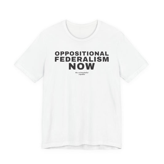Oppositional Federalism Now T-Shirt