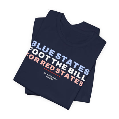 Blue States Foot the Bill for Red States T-Shirt