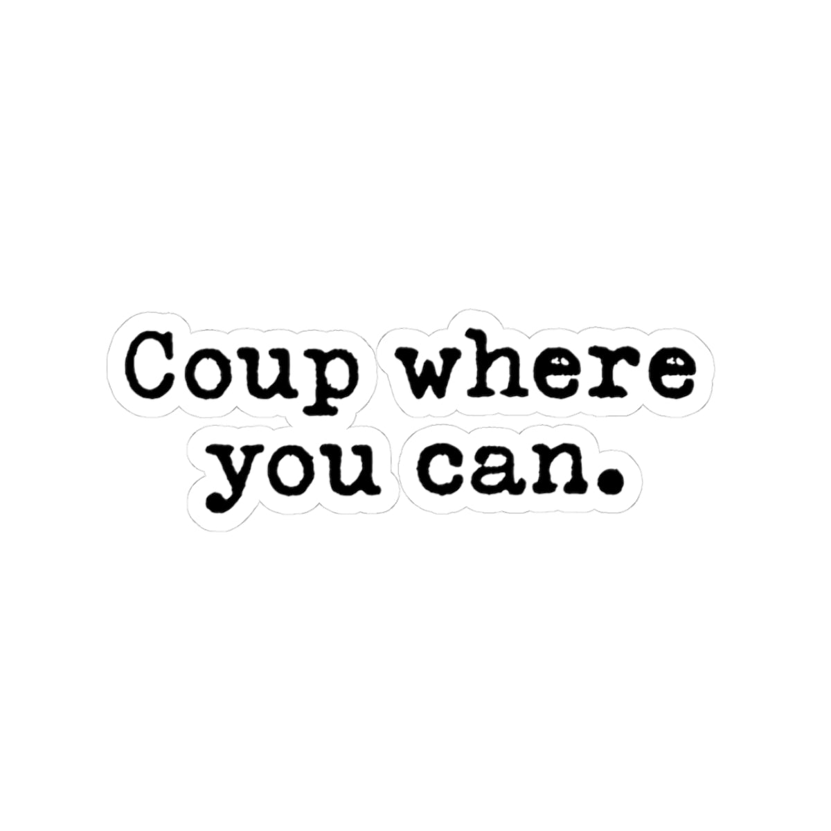 Political Slogan Kiss-Cut Sticker — "Coup where you can." Laptop Decal