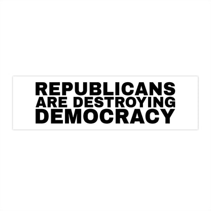 Republicans Are Destroying Democracy bumper sticker