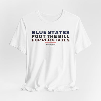 Blue States Foot the Bill for Red States T-Shirt