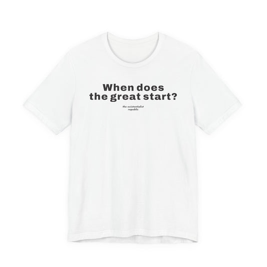 When Does the Great Start? T-Shirt