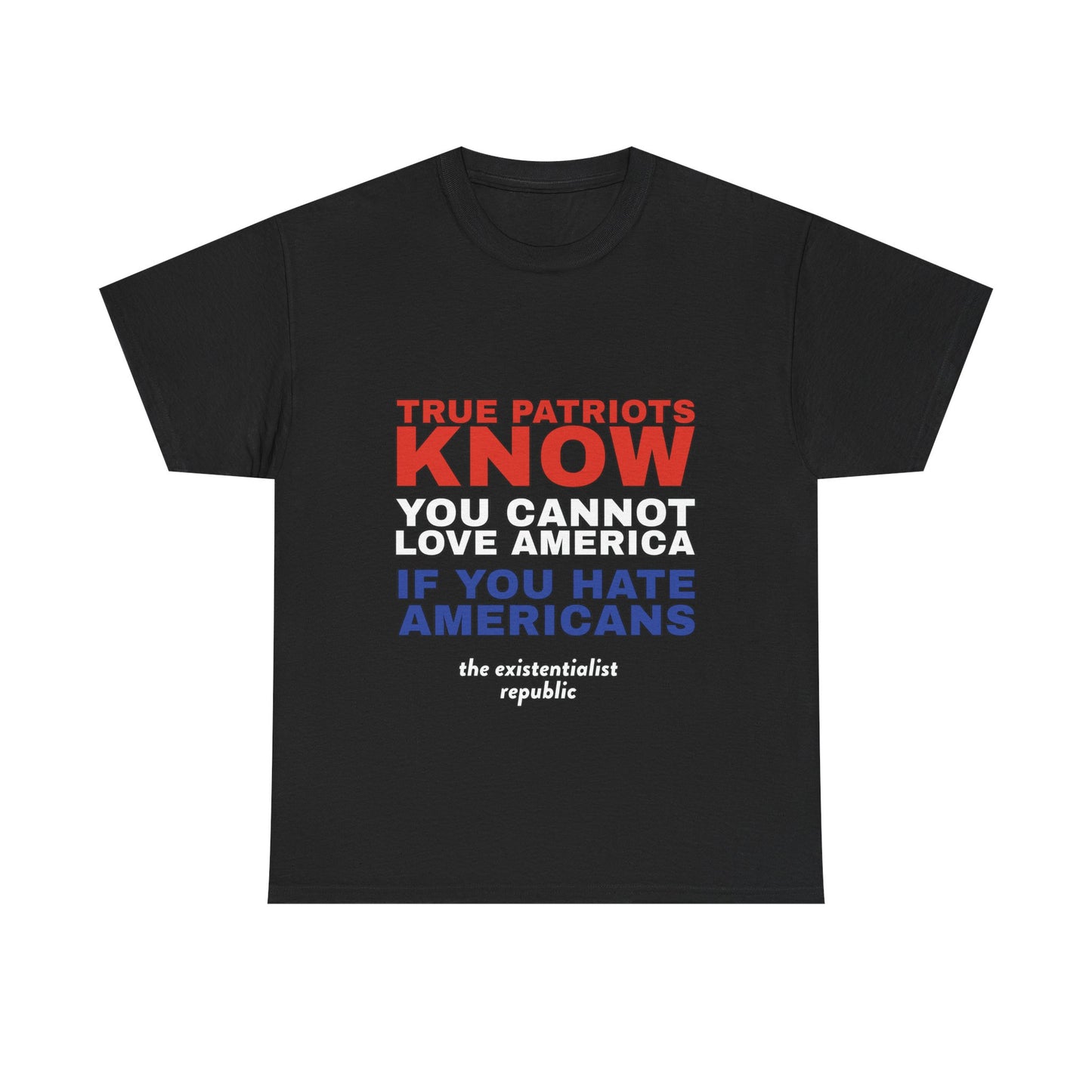 NEW SHIRT: "True Patriots Know You Cannot Love America If You Hate Americans"
