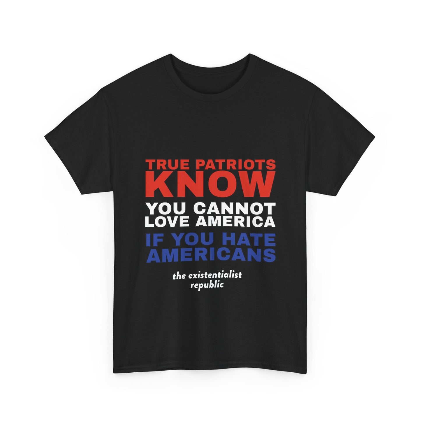 NEW SHIRT: "True Patriots Know You Cannot Love America If You Hate Americans"