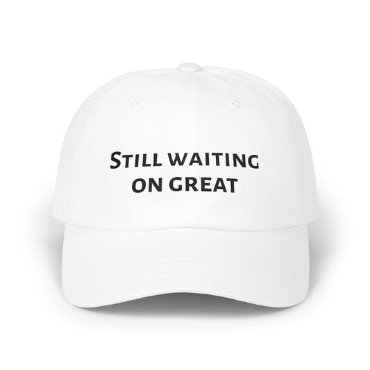 Dad Cap "Still Waiting On Great" Embroidered Trucker Hat