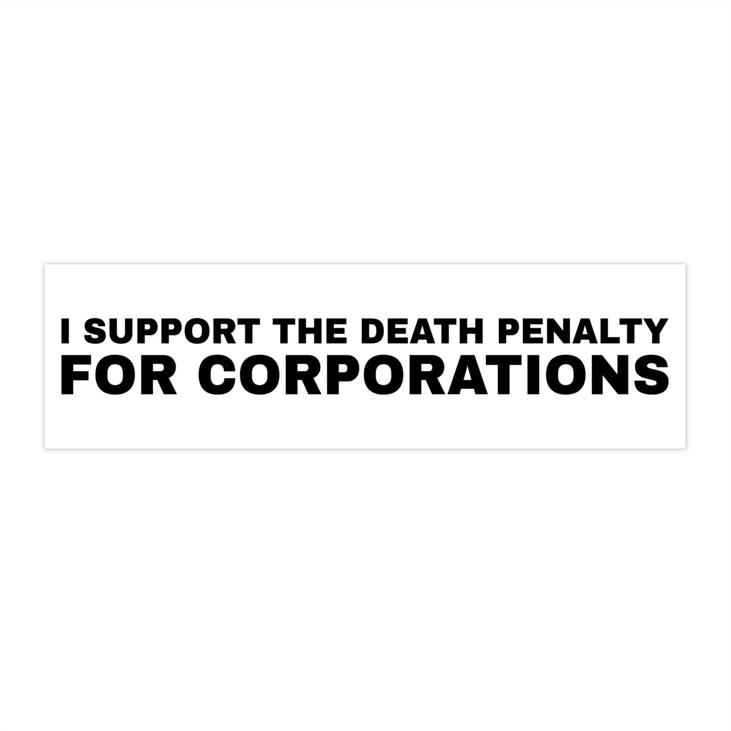 Bumper Sticker — "I Support the Death Penalty for Corporations" Political Statement Sticker