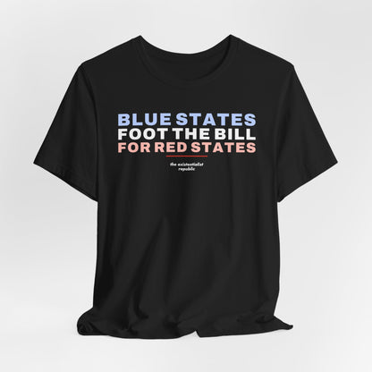 Blue States Foot the Bill for Red States T-Shirt