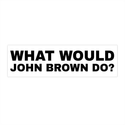 What Would John Brown Do? bumper sticker