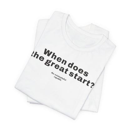 When Does the Great Start? T-Shirt