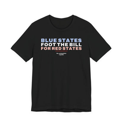 Blue States Foot the Bill for Red States T-Shirt