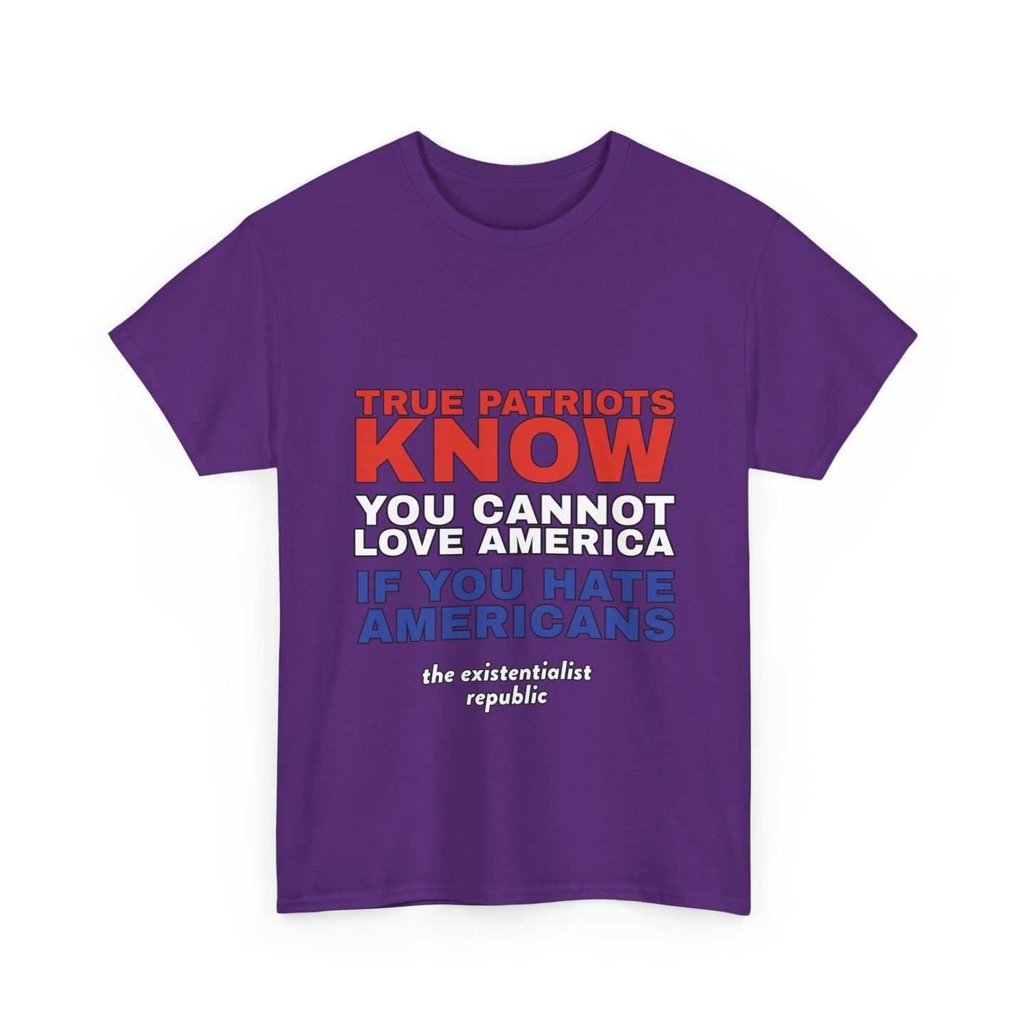 NEW SHIRT: "True Patriots Know You Cannot Love America If You Hate Americans"