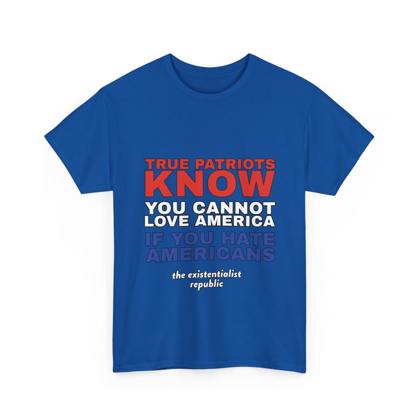 NEW SHIRT: "True Patriots Know You Cannot Love America If You Hate Americans"