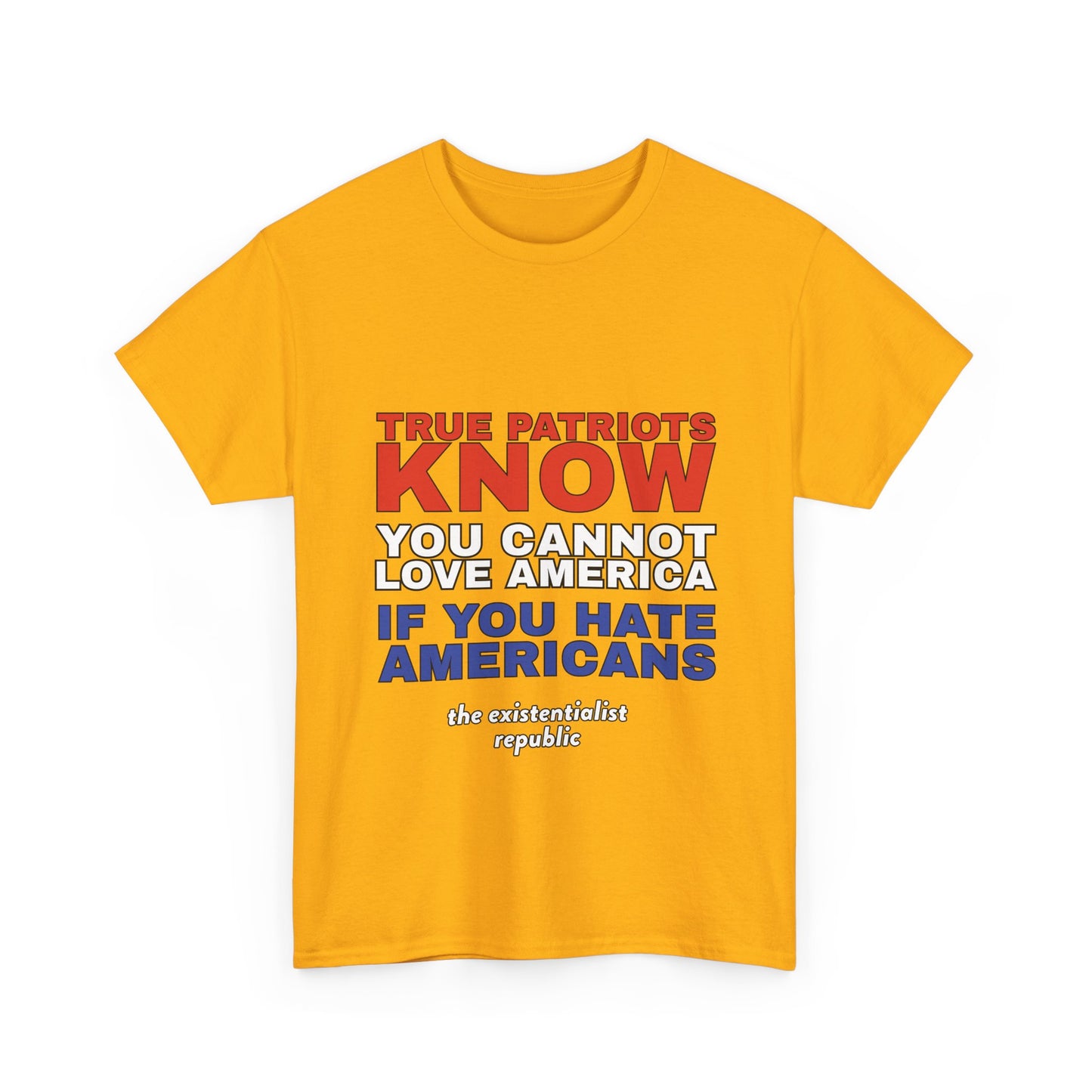 NEW SHIRT: "True Patriots Know You Cannot Love America If You Hate Americans"