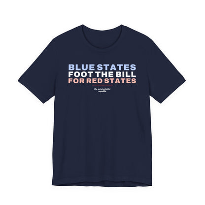 Blue States Foot the Bill for Red States T-Shirt