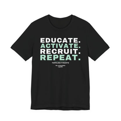 Educate. Activate. Recruit. Repeat. T-Shirt