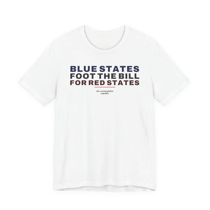Blue States Foot the Bill for Red States T-Shirt
