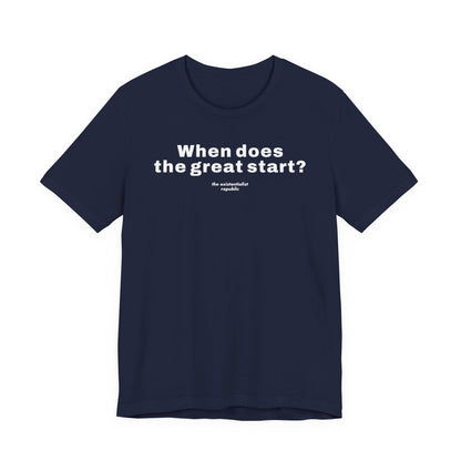 When Does the Great Start? T-Shirt