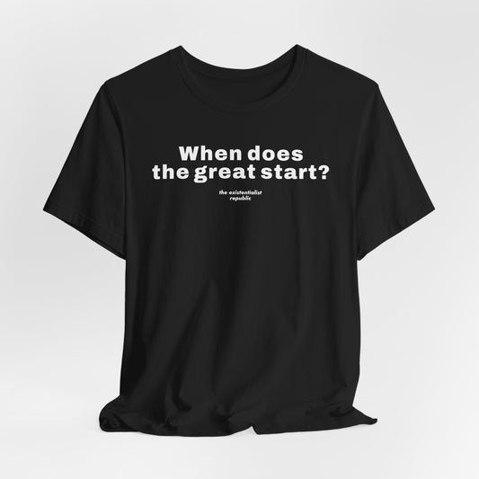 When Does the Great Start? T-Shirt