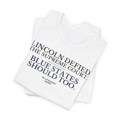 Lincoln Defied the Supreme Court. Blue States Should Too. T-Shirt