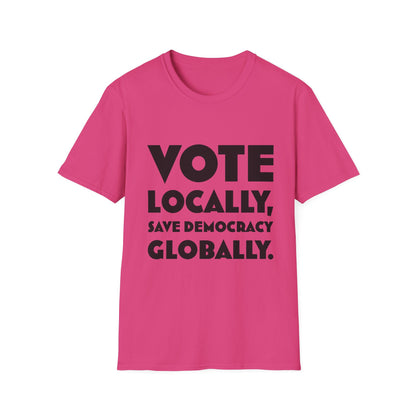Vote Locally, Save Democracy Globally T-Shirt